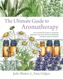 Image of The Ultimate Guide to Aromatherapy : An Illustrated guide to blending essential oils and crafting remedies for body, mind, and spirit Volume 9