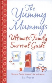 Image of The Yummy Mummys Ultimate Family Survival Guide by Liz Fraser Hardback