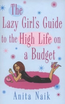 Image of The Lazy Girls Guide to the High Life on a Budget by Anita Naik Paperback