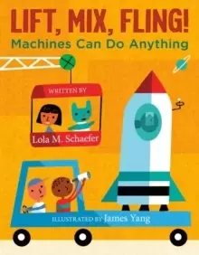Image of Lift, Mix, Fling! : Machines Can Do Anything
