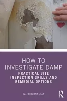Image of How to Investigate Damp : Practical Site Inspection Skills and Remedial Options