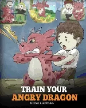 Image of train your angry dragon a cute children story to teach kids about emotions