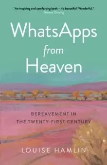 Image of WhatsApps from Heaven : Bereavement in the Twenty-first Century