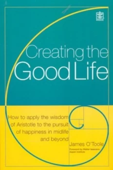 Image of Creating the Good Life by James Otoole Book