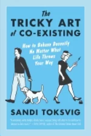 Image of tricky art of co existing how to behave decently no matter what life throws