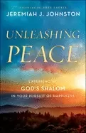 Image of unleashing peace experiencing gods shalom in your pursuit of happiness john