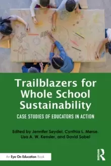 Image of Trailblazers for Whole School Sustainability : Case Studies of Educators in Action