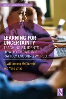 Image of Learning for UncertaintyTeaching Students How to Thrive in a Rapidly Evolving World