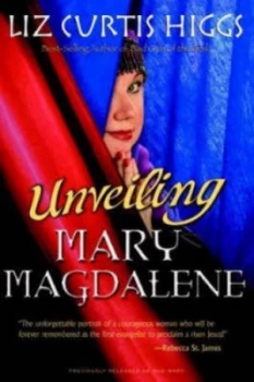 Image of Unveiling Mary Magdalene by Liz Curtis Higgs Paperback
