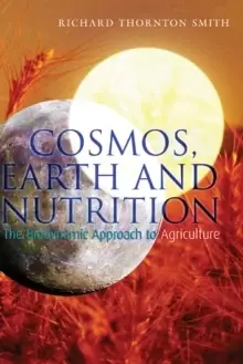 Image of Cosmos, Earth and Nutrition : The Biodynamic Approach to Agriculture