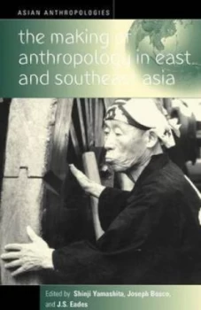 Image of The Making of Anthropology in East and Southeast Asia by Shinji Yamashita Hardback