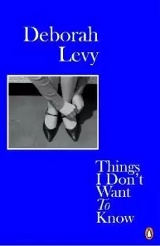 Image of Things I Don't Want to Know by Deborah Levy