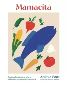 Image of Mamacita : Recipes Celebrating Life as a Mexican Immigrant in America