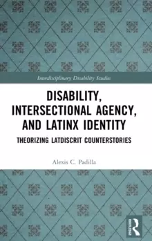Image of Disability, Intersectional Agency, and Latinx Identity : Theorizing LatDisCrit Counterstories