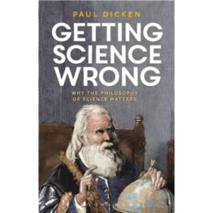 Image of Getting Science Wrong : Why the Philosophy of Science Matters