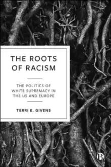 Image of The Roots of Racism : The Politics of White Supremacy in the US and Europe