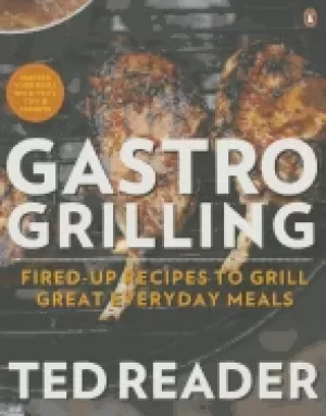 Image of gastro grilling fired up recipes to grill great everyday meals