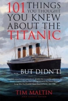 Image of 101 Things You Thought You Knew about the Titanic...But Didnt by Tim Maltin Paperback