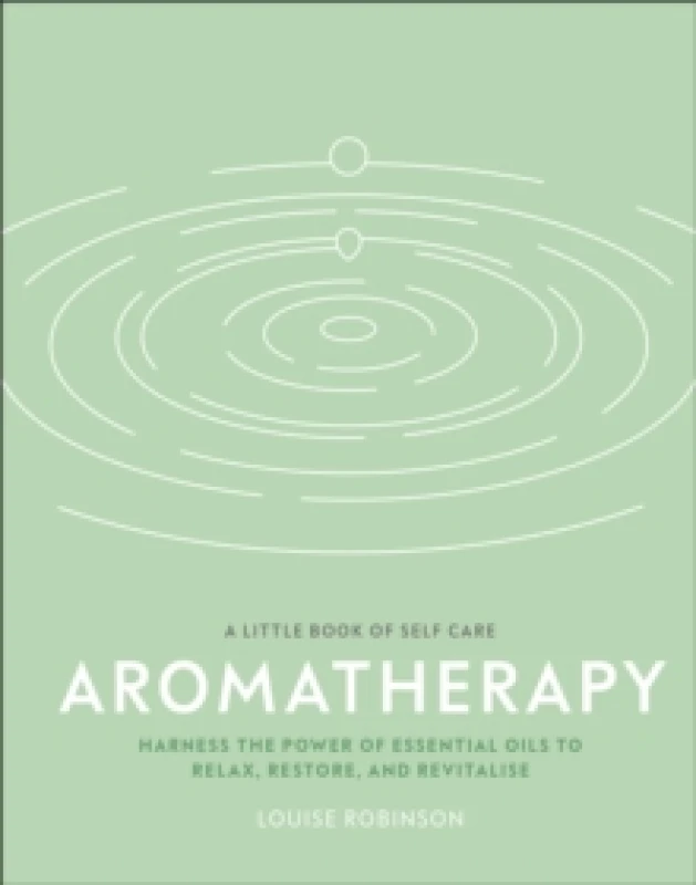 Image of Aromatherapy : Harness the Power of Essential Oils to Relax, Restore, and Revitalise Hardback
