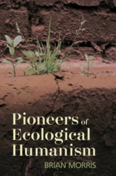 Image of Pioneers of Ecological Humanism by Brian Morris Hardback