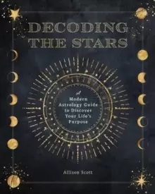 Image of Decoding the Stars : A Modern Astrology Guide to Discover Your Life's Purpose Volume 11