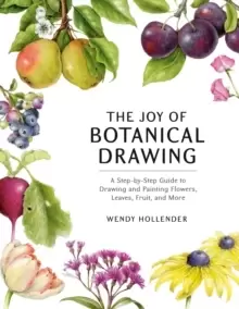 Image of The Joy of Botanical Drawing : A Step-by-Step Guide to Drawing and Painting Flowers, Leaves, Fruit, and More