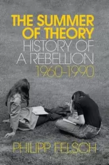 Image of The Summer of Theory : History of a Rebellion, 1960-1990