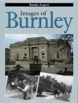 Image of Images of Burnley by Burnley Express Hardback