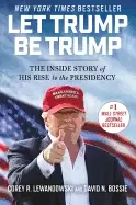 Image of let trump be trump the inside story of his rise to the presidency