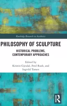 Image of Philosophy of Sculpture : Historical Problems, Contemporary Approaches