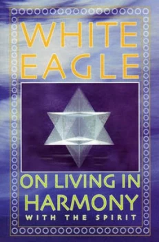 Image of White Eagle on Living in Harmony with the Spirit by White Eagle Paperback