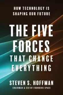 Image of The Five Forces That Change Everything : How Technology is Shaping Our Future