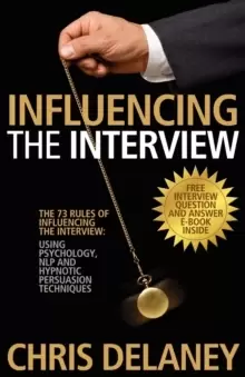Image of The 73 Rules of Influencing the Interview Using Psychology, NLP and Hypnotic Persuasion Techniques