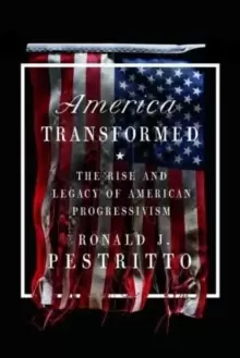 Image of America Transformed : The Rise and Legacy of American Progressivism