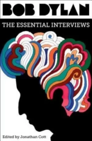 Image of Bob Dylan the essential interviews by Bob Dylan