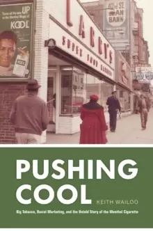 Image of Pushing Cool : Big Tobacco, Racial Marketing, and the Untold Story of the Menthol Cigarette