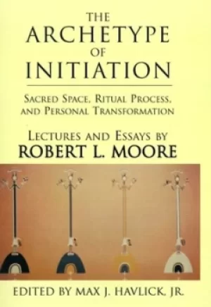 Image of The Archetype of Initiation by Robert L Moore