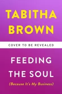Image of Feeding the Soul (Because It's My Business) : Finding Our Way to Joy, Love, and Freedom