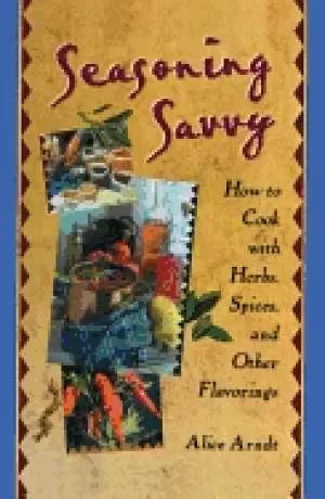 Image of seasoning savvy how to cook with herbs spices and other flavorings