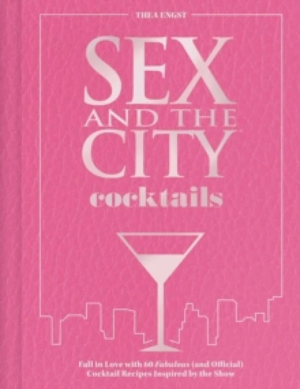 Image of Sex and the City Cocktails : Fall in Love with 60 Fabulous (and Official) Cocktail Recipes Inspired by the Show Hardback