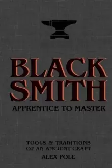 Image of Blacksmith : Apprentice to Master: Tools & Traditions of an Ancient Craft