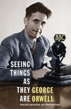 Image of Seeing Things As They Are by George Orwell Hardback