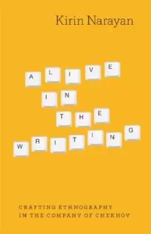 Image of Alive in the Writing : Crafting Ethnography in the Company of Chekhov