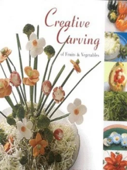 Image of Creative Carving of Fruits and Vegetables by Kikky Sihota and Deepak Budhraja Hardback