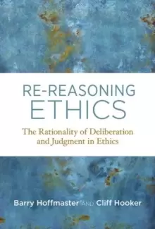 Image of Re-Reasoning Ethics : The Rationality of Deliberation and Judgment in Ethics