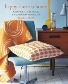Image of Happy Starts at Home : Change Your Space, Transform Your Life