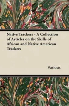 Image of Native Trackers - a Collection of Articles on the Skills of African and Nat by Various Paperback