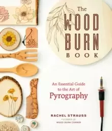 Image of The Wood Burn Book : An Essential Guide to the Art of Pyrography