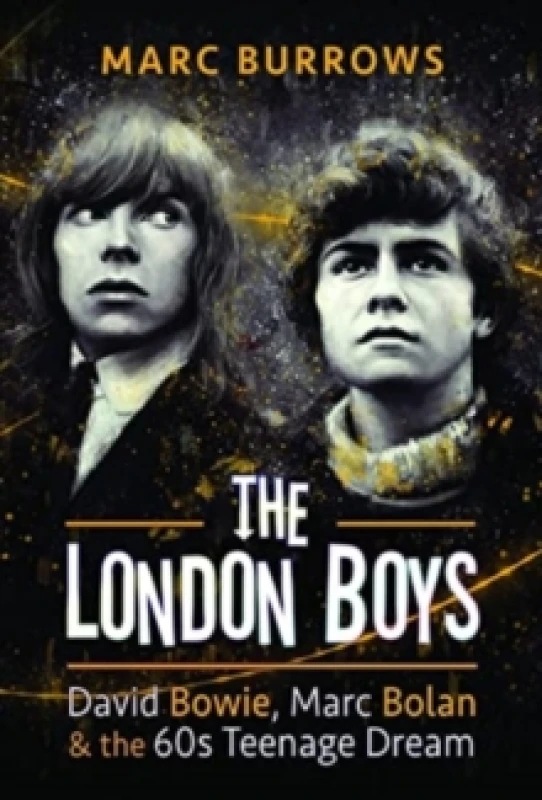 Image of The London Boys : David Bowie, Marc Bolan and the 60s Teenage Dream Hardback