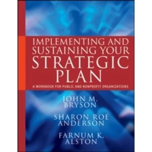 Image of Implementing and Sustaining Your Strategic Plan: A Workbook for Public and Nonprofit Organizations by Sharon Roe Anderson,...